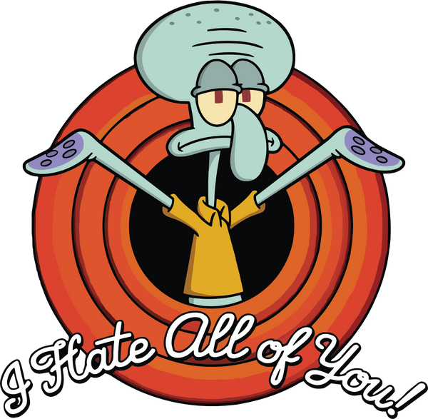 Squidward I H8 U ALL