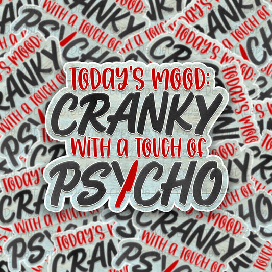 Todays Mood Cranky with a touch of Psycho