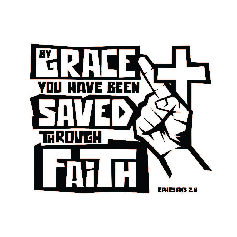 By Grace you have be Saved through Faith