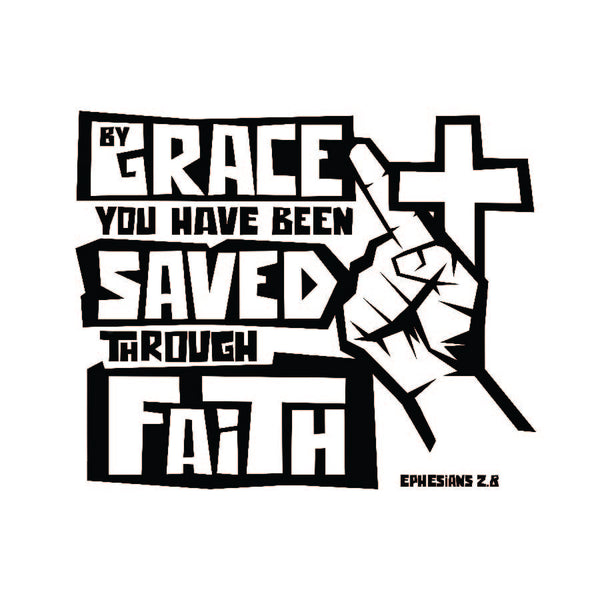 By Grace you have be Saved through Faith