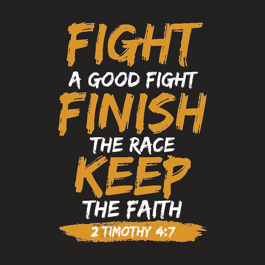 FIGHT, FINISH , KEEP THE FAITH