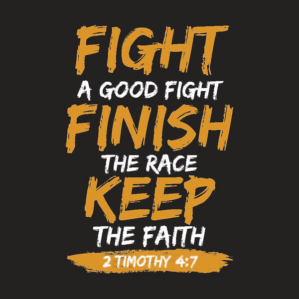 FIGHT, FINISH , KEEP THE FAITH